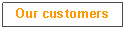 Text Box: Our customers